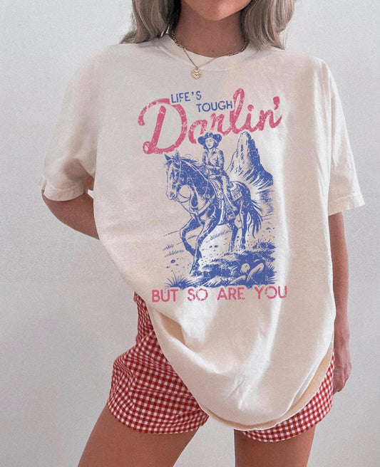 Life’s tough Darlin’ (comfort color sand tee)