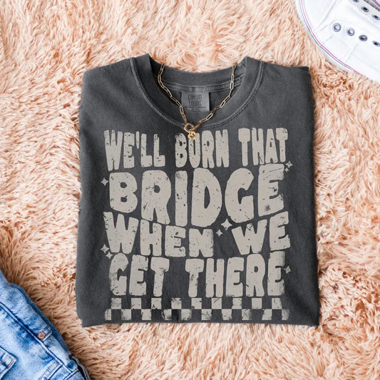 Burn that bridge tee (comfort color pepper)